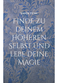 Finde zu deinem höheren Selbst und lebe deine Magie
