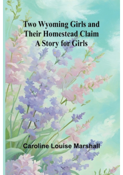 Two Wyoming Girls and Their Homestead Claim