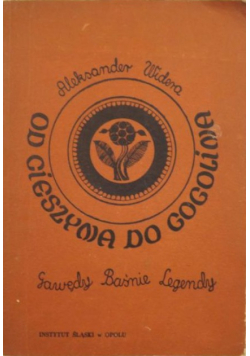 Od Cieszyna do Gogolina Gawędy Baśnie Legendy