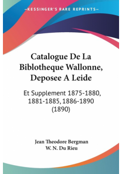 Catalogue De La Biblotheque Wallonne, Deposee A Leide