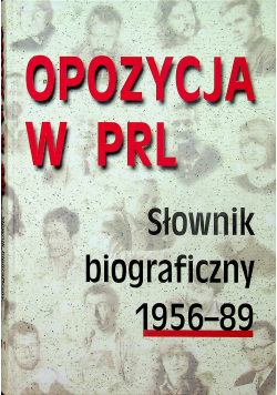 Opozycja w PRL Słownik biograficzny 1956 89 Tom I