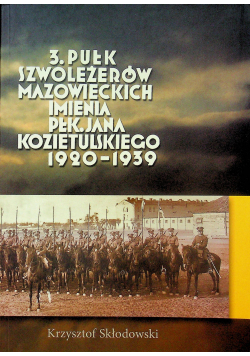 3 Pułk Szwoleżerów Mazowieckich imienia płk Jana Kozietulskiego 1920 1939