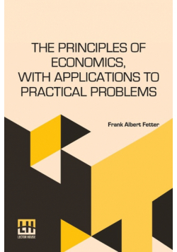 The Principles Of Economics, With Applications To Practical Problems