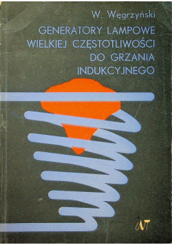 Generatory lampowe wielkiej częstotliwości do grzania indukcyjnego