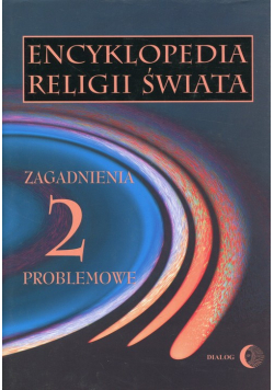 Encyklopedia religii świata Tom 2 Zagadnienia problemowe