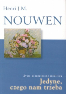 Nouwen Henri J. M. - Jedyne czego nam trzeba