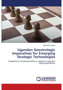 Ugandan Geostrategic Imperatives for Emerging Strategic Technologies