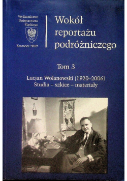 Wokół reportażu podróżniczego Tom 3 Lucjan Wolanowski 1920 - 2006 Studia szkice materiały