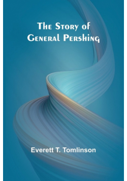 The Story of General Pershing