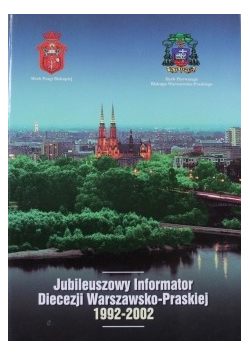 Jubileuszowy informator Diecezji Warszawsko Praskiej 1992 - 2002