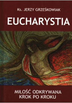 Eucharystia. Miłość odkrywana krok po kroku