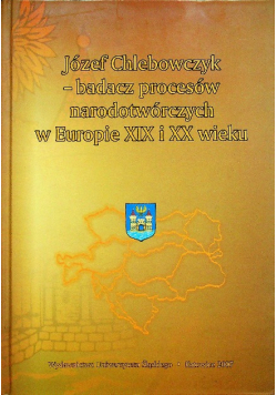 Józef Chlebowczyk - badacz procesów narodotwórczych w Europie XIX i XX wieku