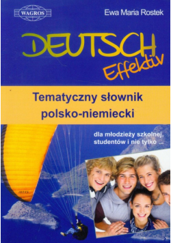 M. - Deutsch Effektiv: Tematyczny słownik polsko-niemiecki dla młodzieży szkolnej, studentów i nie tylko