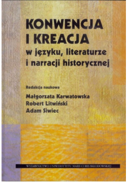 Konwencja i kreacja w języku, literaturze i narracji historycznej