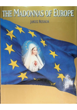 The Madonnas of Europe: Pilgrimages to the Great Shrines of Europe