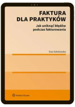 Faktura dla praktyków. Jak uniknąć błędów podczas fakturowania