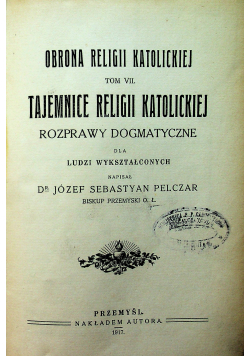 Obrona religii katolickiej Tom VII Tajemnica religii katolickiej1917 r.