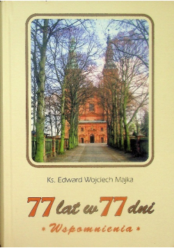 Ks. Edward W Majka 77 lat w 77 dni Wspomnienia