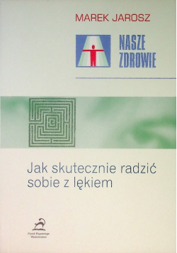 Nasze zdrowie Jak skutecznie radzić sobie z lękiem