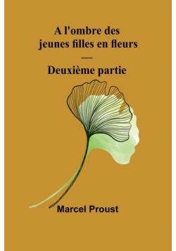 A l'ombre des jeunes filles en fleurs - Deuxième partie