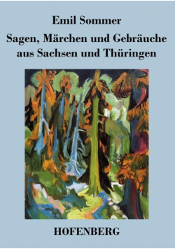 Sagen, Märchen und Gebräuche aus Sachsen und Thüringen