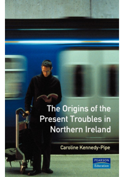 The Origins of the Present Troubles in Northern Ireland