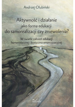 Aktywność i działanie jako forma edukacji do samorealizacji czy zniewolenia?