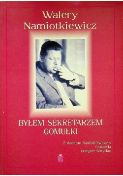 Byłem sekretarzem Gomułki