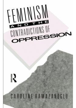 Feminism and the Contradictions of Oppression