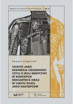 Cogito jako ekspresja cielesności czyli o roli medycyny w koncepcie Descartes’a oraz w ujęciu kilku jego następców