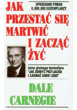 Jak przestać się martwić i zacząć żyć