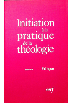 Initiation a la pratique de la theologie Tom IV
