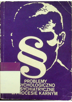 Problemy psychologiczno - psychiatryczne w procesie karnym