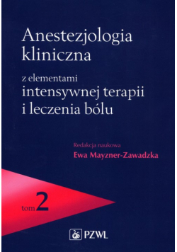 Anestezjologia kliniczna z elementami intensywnej terapii i leczenia bólu Tom 2