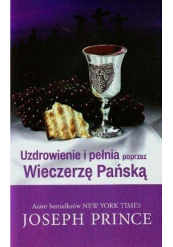 Uzdrowienie i pełnia poprzez Wieczerzę Pańską