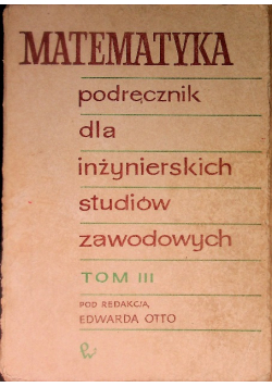 Matematyka Podręcznik dla inżynierskich studiów zawodowych Tom III