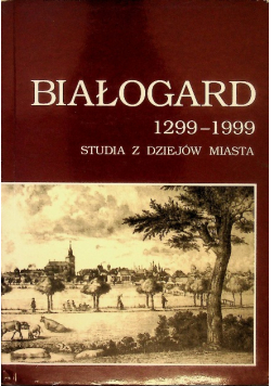 Białogard 1299 - 1999 Studia z dziejów miasta