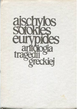 Ajschylos  Sofokles Eurypides Antologia tragedii greckiej