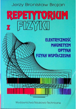 Repetytorium z fizyki Elektryczność Magnetyzm Optyka Fizyka Współczesna