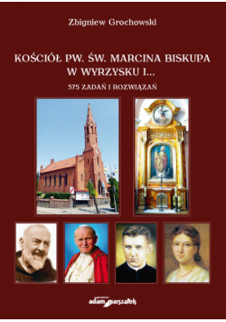 Kościół pw. św. Marcina Biskupa w Wyrzysku i 375 zadań i rozwiązań
