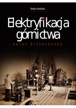 Elektryfikacja górnictwa zarys historyczny