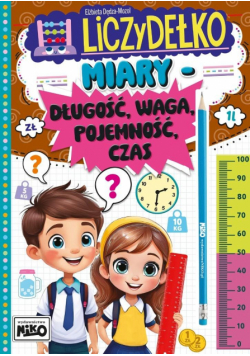 Miary: długość, waga, pojemność, czas. Liczydełko