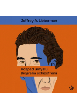 Rozpad umysłu. Biografia schizofrenii
