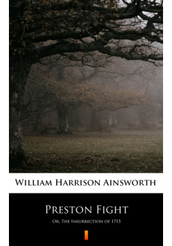 Preston Fight. Or, The Insurrection of 1715