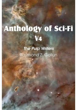 Anthology of Sci-Fi V4, the Pulp Writers - Raymond Z. Gallun