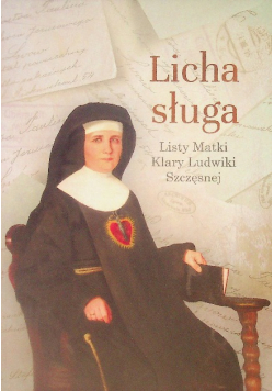 Licha sługa. Listy matki Klary Ludwiki Szczęsnej