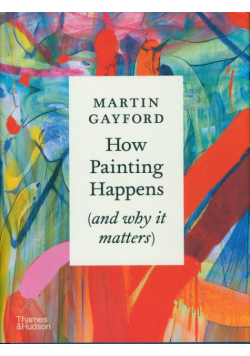 How Painting Happens (and why it matters)