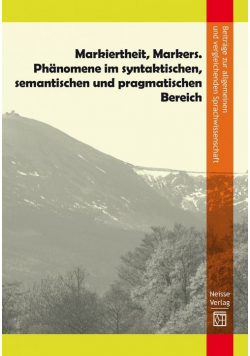 Markiertheit, Markers. Phänomene im syntaktischen, semantischen und pragmatischen Bereich