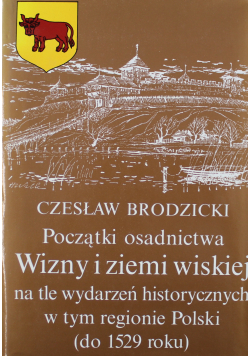 Początki osadnictwa Wizny i ziemi wiejskiej na tle wydarzeń historycznych w tym regionie Polski do 1529 roku