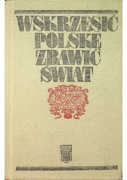 Wskrzesić Polskę zbawić świat
